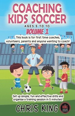 Chris King - Coaching Kids Soccer - Ages 5 to 10 - Volume 1, Häftad