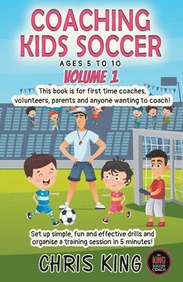 Coaching Kids Soccer - Ages 5 to 10 - Volume 1 1