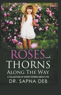 bokomslag Roses and Thorns Along The Way