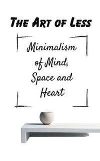 bokomslag Art of Less Minimalism of Mind, Space and Heart