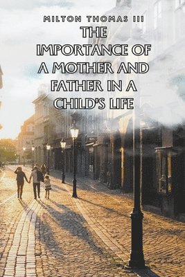 The Importance of a Mother and Father in a Child's Life 1