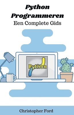 Christopher Ford - Python Programmeren - Een Complete Gids, Häftad