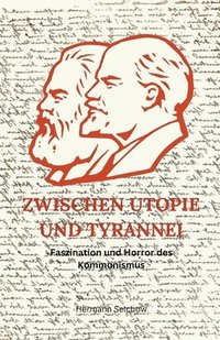 bokomslag Zwischen Utopie und Tyrannei - Faszination und Schrecken des Kommunismus