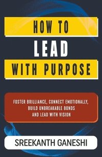 bokomslag How to Lead with Purpose