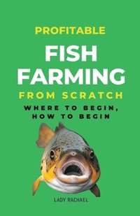 bokomslag Profitable Fish Farming From Scratch
