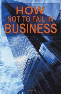 bokomslag How not to Fail in Business