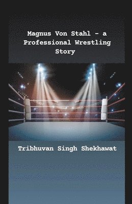 bokomslag Magnus Von Stahl - a Professional Wrestling Story