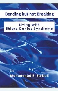bokomslag Bending but not Breaking-Living with Ehlers-Danlos Syndrome