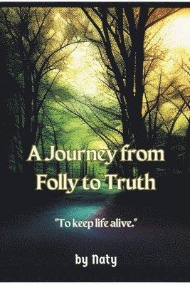 A Journey from Folly to Truth 1