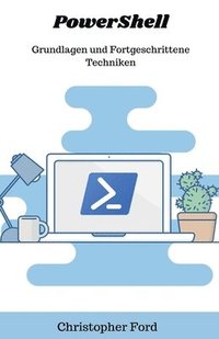 bokomslag PowerShell: Grundlagen und Fortgeschrittene Techniken
