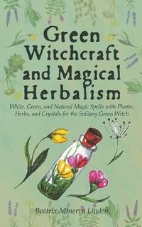 bokomslag Green Witchcraft and Magical Herbalism