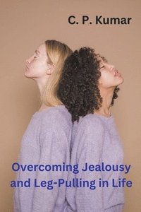 bokomslag Overcoming Jealousy and Leg-Pulling in Life
