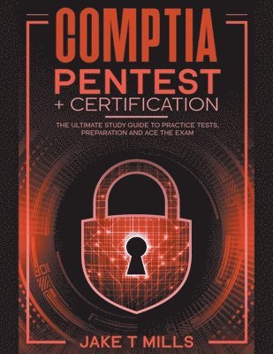 bokomslag CompTIA PenTest+ Certification The Ultimate Study Guide to Practice Tests, Preparation and Ace the Exam