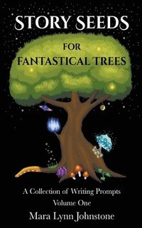 bokomslag Story Seeds for Fantastical Trees - A Collection of Writing Prompts 1