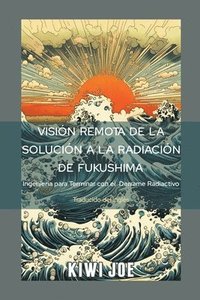 bokomslag Visin Remota de la Solucin a la Radiacin de Fukushima