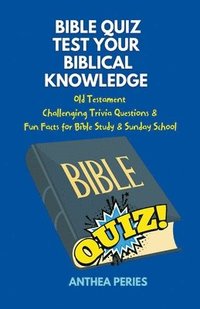 bokomslag Bible Quiz Test Your Biblical Knowledge Old Testament Challenging Trivia Questions & Fun Facts for Study & Sunday School