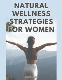 bokomslag Natural Wellness Strategies For Woman