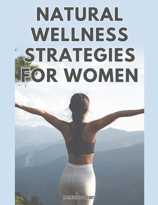 Natural Wellness Strategies For Woman 1