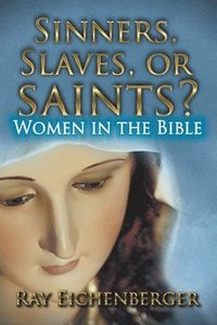 bokomslag Sinners, Slaves, or Saints?- Women In the Bible