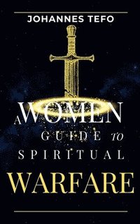 bokomslag A Women's Guide To Spiritual Warfare