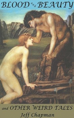 Jeff Chapman - Blood and Beauty and Other Weird Tales, Häftad