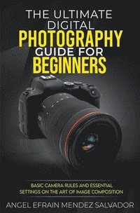 bokomslag The Ultimate Digital Photography Guide for Beginners