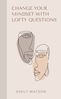 bokomslag Change Your Mindset With Lofty Questions - Your 7-Day Challenge