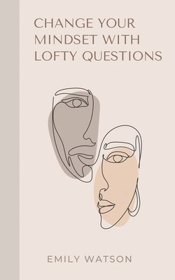 Change Your Mindset With Lofty Questions - Your 7-Day Challenge 1