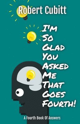 Robert Cubitt - I'm So Glad You Asked Me That Goes Fourth, Häftad