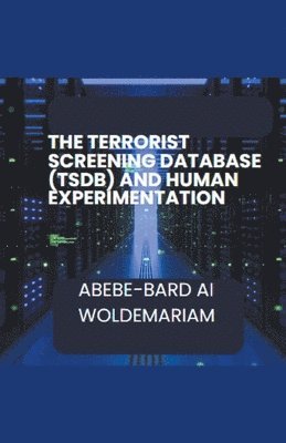 The Terrorist Screening Database (TSDB) and Human Experimentation 1