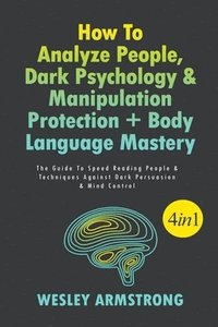 bokomslag How To Analyze People, Dark Psychology & Manipulation Protection + Body Language Mastery