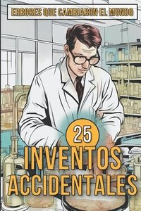 bokomslag 25 Inventos Accidentales - Historias Surpreendentes de Errores que Cambiaron el Mundo