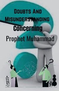 bokomslag Doubts And Misunderstandings Concerning Prophet Muhammad