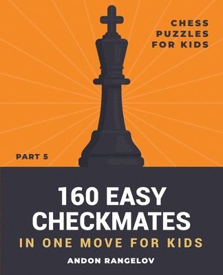 160 Easy Checkmates in One Move for Kids, Part 5 1