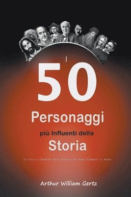 bokomslag I 50 Personaggi più Influenti della Storia