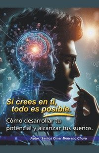 bokomslag Si crees en ti, todo es posible. Cmo desarrollar tu potencial y alcanzar tus sueos.