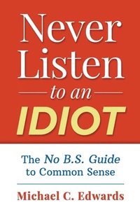 bokomslag Never Listen To An Idiot