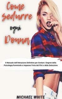 bokomslag Come Sedurre Ogni Donna