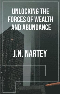 Unlocking the Forces of Wealth and Abundance 1