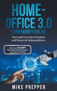 bokomslag Home-Office 3.0 - Earn money online - Your path to more freedom and financial independence incl. bonus