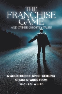 bokomslag The Franchise Game and Other Ghostly Tales