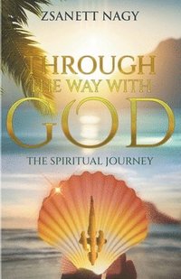 bokomslag Through The Way With God The Spiritual Journey