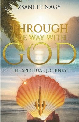 Through The Way With God The Spiritual Journey 1