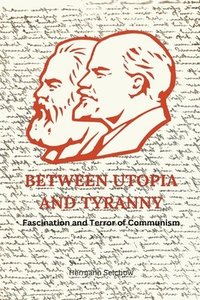 bokomslag Between Utopia and Tyranny - Fascination and Terror of Communism
