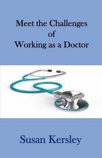 bokomslag Meet the Challenges of Working as a Doctor