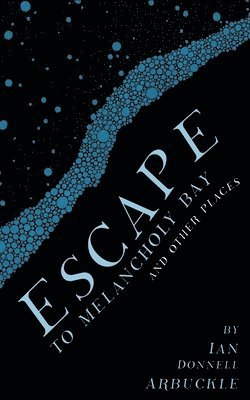 Escape to Melancholy Bay and Other Places 1
