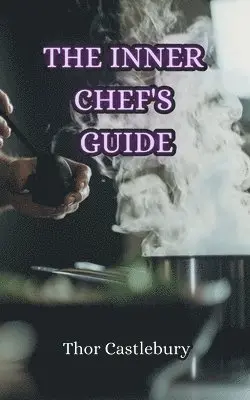 Thor Castlebury - Inner Chef's Guide, Häftad. Tillgänglighet: Lägg i varukorg