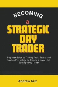 bokomslag Becoming a Strategic day Trader