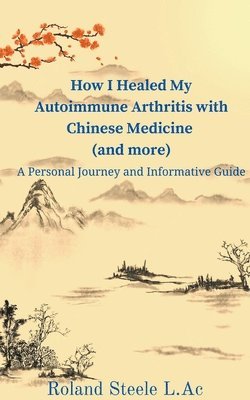 How I Healed My Autoimmune Arthritis with Chinese Medicine (and more) 1