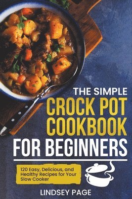 bokomslag The Simple Crock Pot Cookbook for Beginners